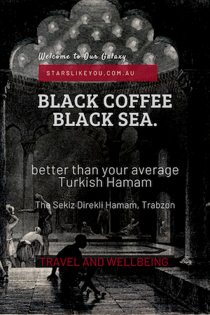 Black Coffee, Black Sea – better than your average Turkish hamam.