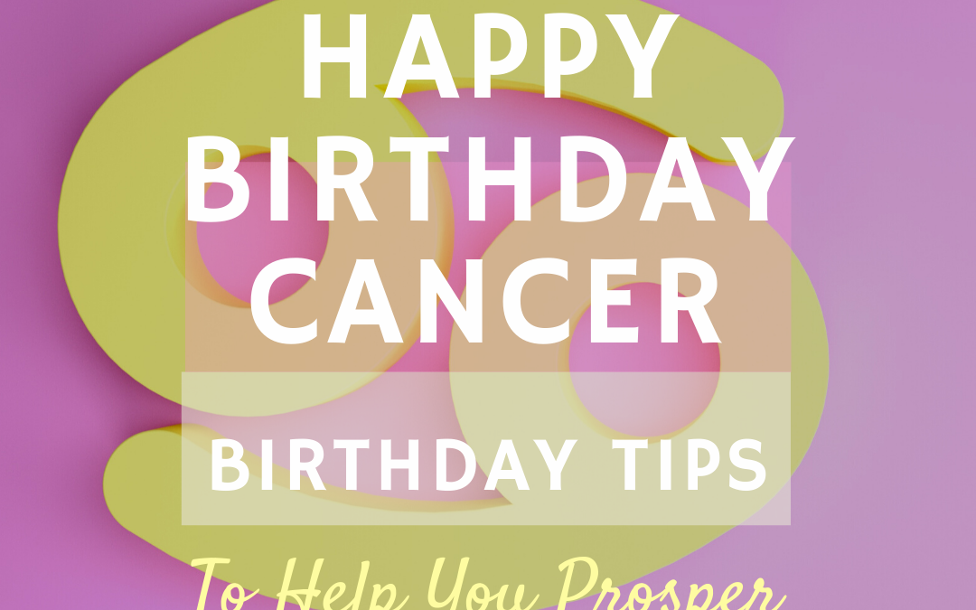 Happy Birthday – Cancerian Birthday Tips 2020